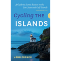 Cycling the Islands, Updated Edition: A Guide to Scenic Routes on the San Juan and Gulf Islands