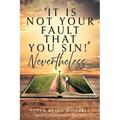 "It Is Not Your Fault That You Sin!" Nevertheless...