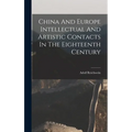 China And Europe Intellectual And Artistic Contacts In The Eighteenth Century