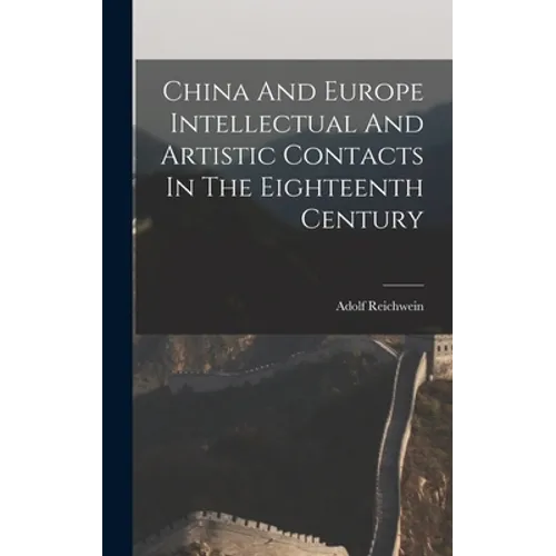 China And Europe Intellectual And Artistic Contacts In The Eighteenth Century