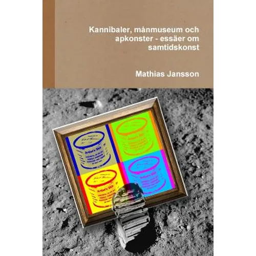 Kannibaler, månmuseum och apkonster - essäer om samtidskonst