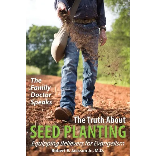 The Family Doctor Speaks: The Truth About Seed Planting: Equipping Believers for Evangelism
