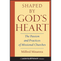 Shaped by God's Heart: The Passion and Practices of Missional Churches