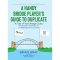 A Handy Bridge Player's Guide to Duplicate: "A Tale of Twin Bridge Clubs" Stamford BC Lincolnshire UK and MObridge Ontario Canada