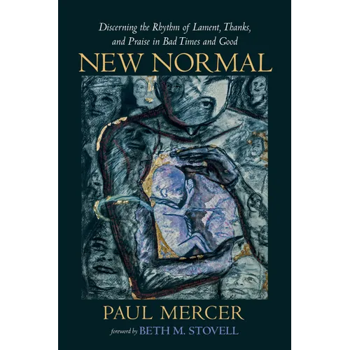 New Normal: Discerning the Rhythm of Lament, Thanks, and Praise in Bad Times and Good