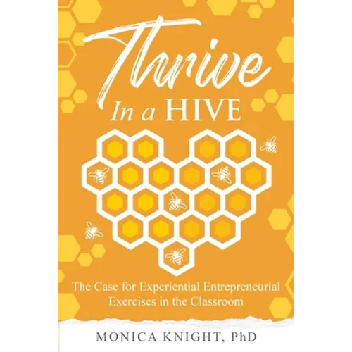 Thrive In A Hive: The Case for Experiential Entrepreneurial Exercises in the Classroom