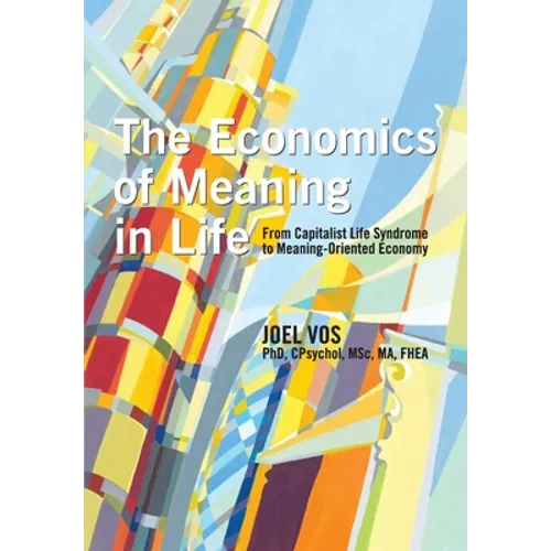 The Economics of Meaning in Life: From Capitalist Life Syndrome to Meaning-Oriented Economy