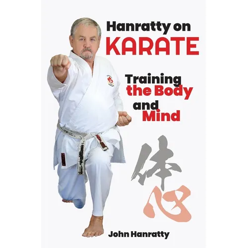 Hanratty on Karate: Training the Body and Mind