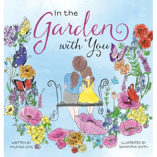 In the Garden with You: This is a heartwarming story of love, the special bond between a mother and daughter, and the ever-changing seasons of