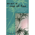Over a Cup of Tea: An Introduction to Chinese Life and Culture