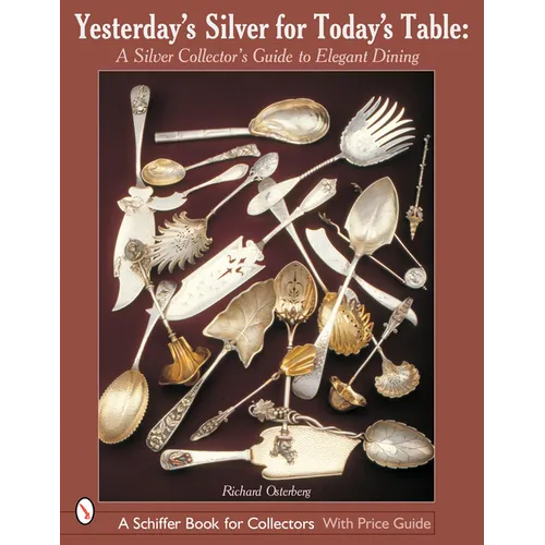 Yesterday's Silver for Today's Table: A Silver Collector's Guide to Elegant Dining