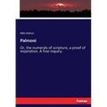 Palmoni: Or, the numerals of scripture, a proof of inspiration. A free inquiry.