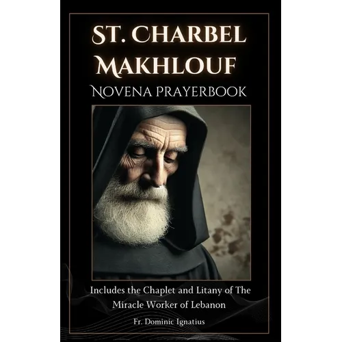 St. Charbel Makhlouf Novena Prayerbook: The Miracle Worker of Lebanon