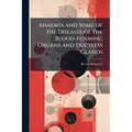 Anaemia and Some of the Diseases of the Blood-Forming Organs and Ductless Glands