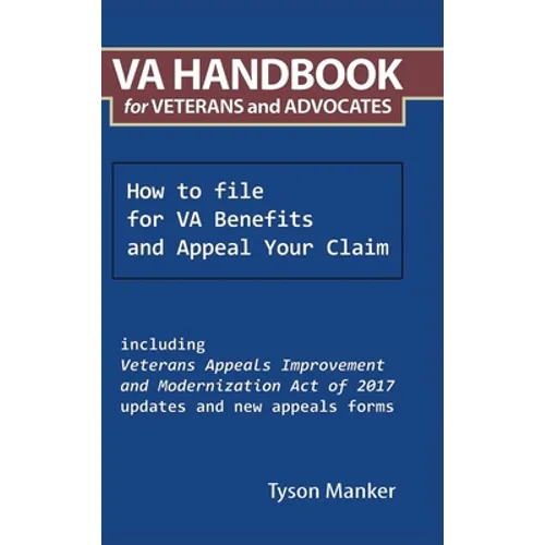 Va Handbook for Veterans and Advocates: How to File for Va Benefits and Appeal Your Claim