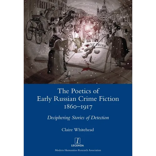 The Poetics of Early Russian Crime Fiction 1860-1917: Deciphering Stories of Detection