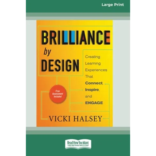 Brilliance by Design: Creating Learning Experiences That Connect, Inspire, and Engage (16pt Large Print Edition)
