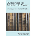 Overcoming the Addiction to Money: A Journey to True Financial Freedom