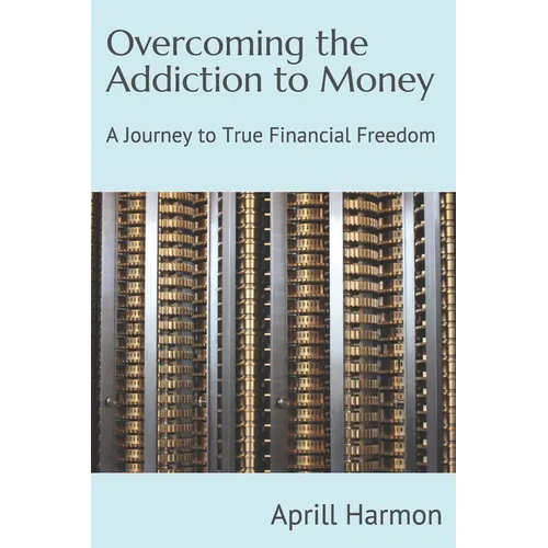 Overcoming the Addiction to Money: A Journey to True Financial Freedom