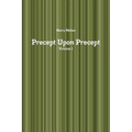 Precept Upon Precept Volume 1