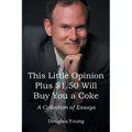 This Little Opinion Plus $1.50 Will Buy You a Coke: A Collection of Essays