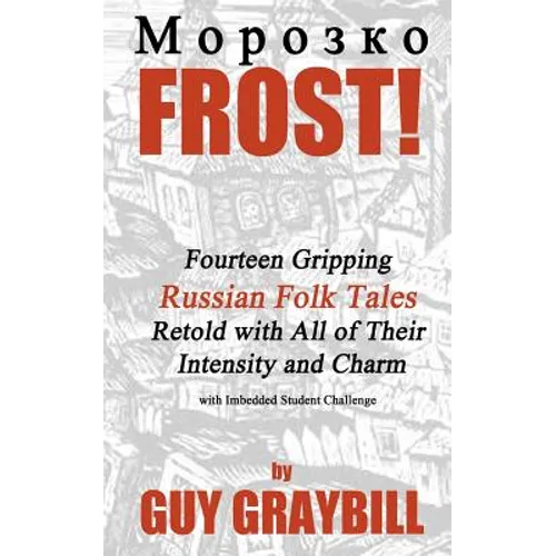 Frost!: Fourteen Gripping Russian Folk Tales Retold with All of Their Intensity and Charm