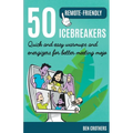 50 Remote-Friendly Icebreakers: Quick and Easy Warmups and Energizers for Better Meeting Mojo