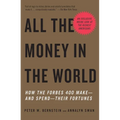 All the Money in the World: How the Forbes 400 Make--and Spend--Their Fortunes