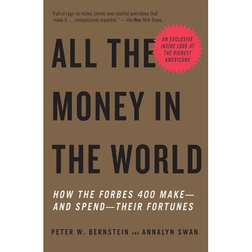 All the Money in the World: How the Forbes 400 Make--and Spend--Their Fortunes