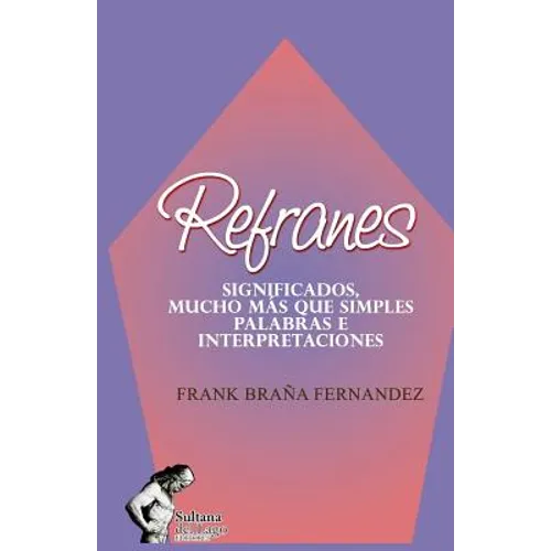 Refranes: Significados, Mucho Más Que Simples Palabras E Interpretaciones