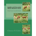 Dairy Cattle and Milk Production: Prepared for the use of Agricultural College Students and Dairy Farmers