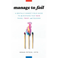 Manage to Fail: A Brutally Honest Field Guide to the Mistakes That Ruin Teams, Trust, and Training