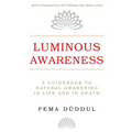 Luminous Awareness: A Guidebook to Natural Awakening in Life and in Death