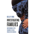 Investigating Families: Motherhood in the Shadow of Child Protective Services