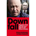 Downfall: Prigozhin and Putin, and the New Fight for the Future of Russia