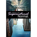 Making the Supernatural Normal: Mobilizing the Local Church to Take God's Power Outside Its Doors