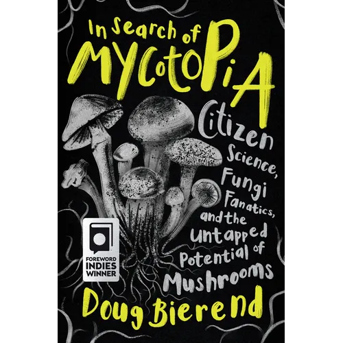 In Search of Mycotopia: Citizen Science, Fungi Fanatics, and the Untapped Potential of Mushrooms