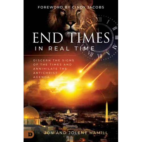 End Times in Real Time: Discern the Signs of the Times and Annihilate the Antichrist Agenda