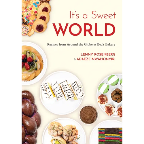 It's a Sweet World: Recipes from Around the Globe at Bea's Bakery (Dessert Cookbook, Baking Recipe Book)