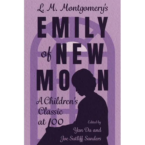 L. M. Montgomery's Emily of New Moon: A Children's Classic at 100 (Hardback)
