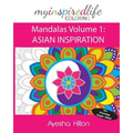 My Inspired Life Coloring: Mandalas Volume 1: ASIAN INSPIRATION: Gorgeous Mandalas Inspired by South East Asia