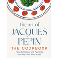 The Art of Jacques Pépin: Favorite Recipes and Paintings from My Life in the Kitchen