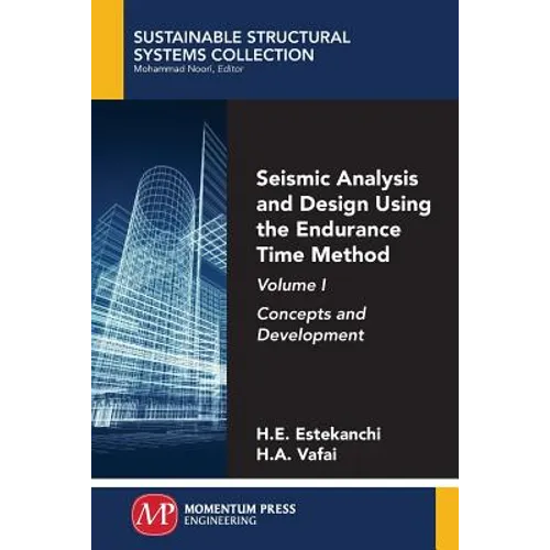 Seismic Analysis and Design Using the Endurance Time Method, Volume I: Concepts and Development