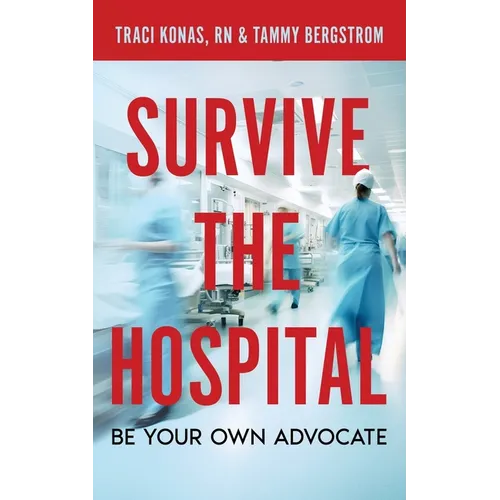 Survive the Hospital, Be Your Own Advocate