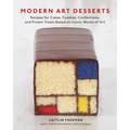 Modern Art Desserts: Recipes for Cakes, Cookies, Confections, and Frozen Treats Based on Iconic Worksof Art [A Baking Book]