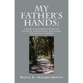 My Father's Hands: A Secret Daughter's Story of Courage, Forgiveness, Discovery, and Reconciliation
