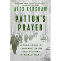 Patton's Prayer: A True Story of Courage, Faith, and Victory in World War II