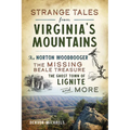 Strange Tales from Virginia's Mountains: The Norton Woodbooger, the Missing Beale Treasure, the Ghost Town of Lignite and More