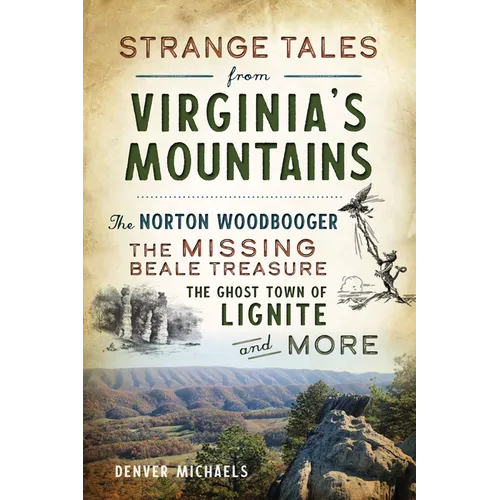 Strange Tales from Virginia's Mountains: The Norton Woodbooger, the Missing Beale Treasure, the Ghost Town of Lignite and More