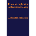 From Metaphysics to Decision Making